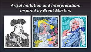 Artful Imitation and Interpretation: Inspired by Great Masters