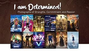 I am Determined! Photographs of Strengths, Commitment, and Passion [Art Exhibit]