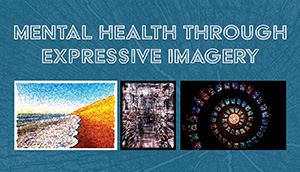 Mental Health through Expressive Imagery [Art Exhibit]
