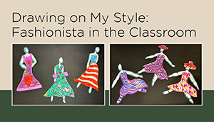 Drawing on My Style: Fashionista in the Classroom [Art Exhibit]