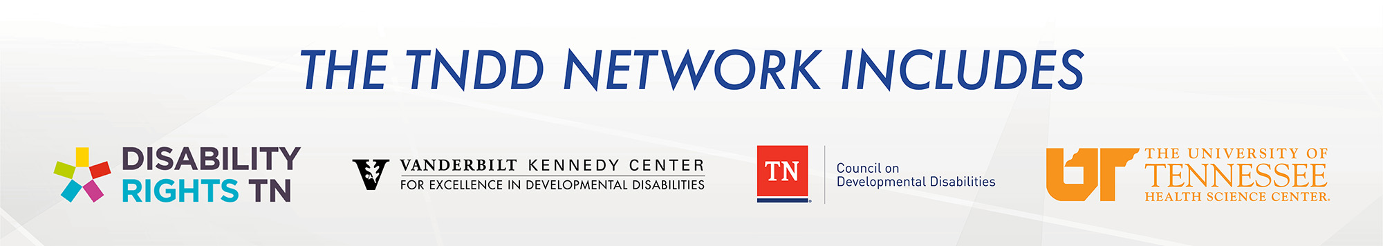 TNDD Network Includes: Disability Rights TN logo; VKC UCEDD logo; TN Council on DD logo; UT Health Sciences Center logo