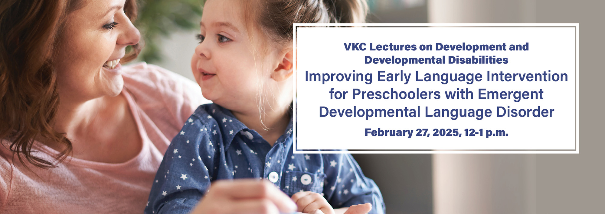 <p>Join us for this VKC Lecture on Development and Developmental Disabilities. Learn more here.</p>