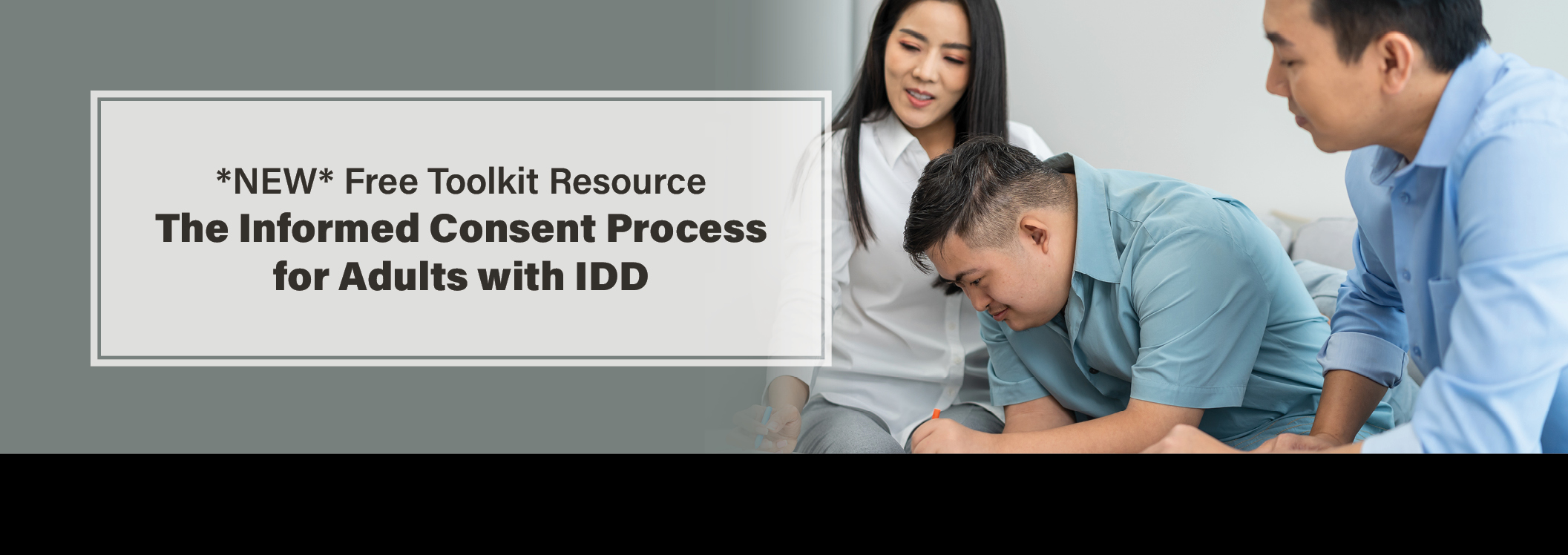 <p>The purpose of this toolkit is to present ways for researchers to better include individuals with intellectual and developmental disabilities in their work. Learn more here.</p>
